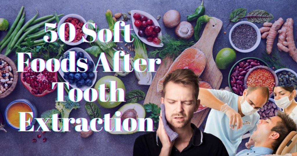 50 Soft Foods to Eat After Tooth Extraction