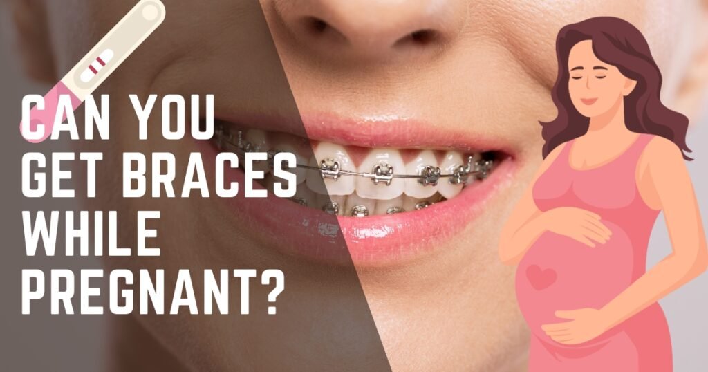 Can You Get Braces While Pregnant