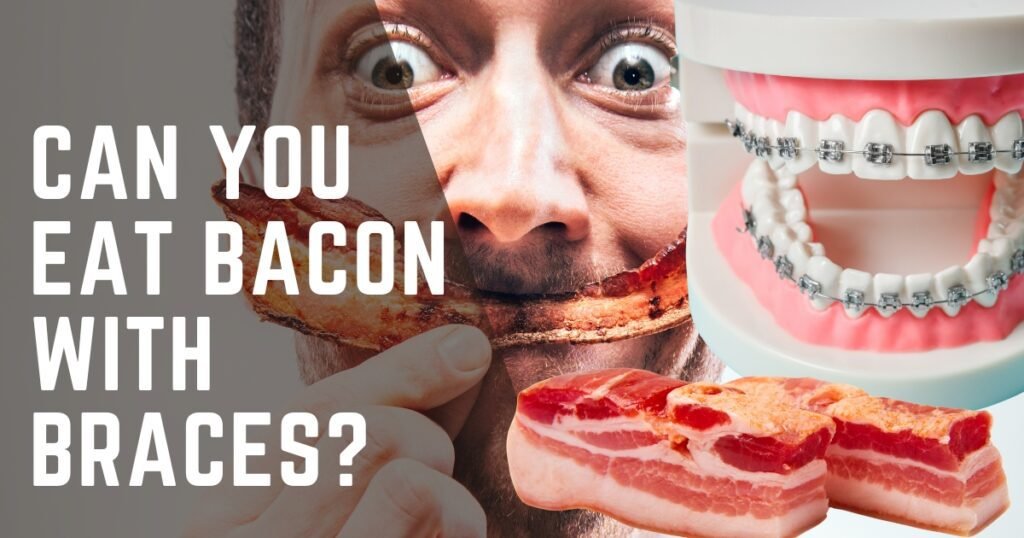 Can You Eat Bacon With Braces
